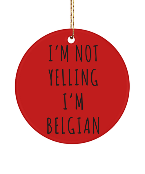 Belgium Gifts Belgium Ornament I'm Not Yelling I'm Belgian Christmas Tree Ornament Christmas Tree Ornament