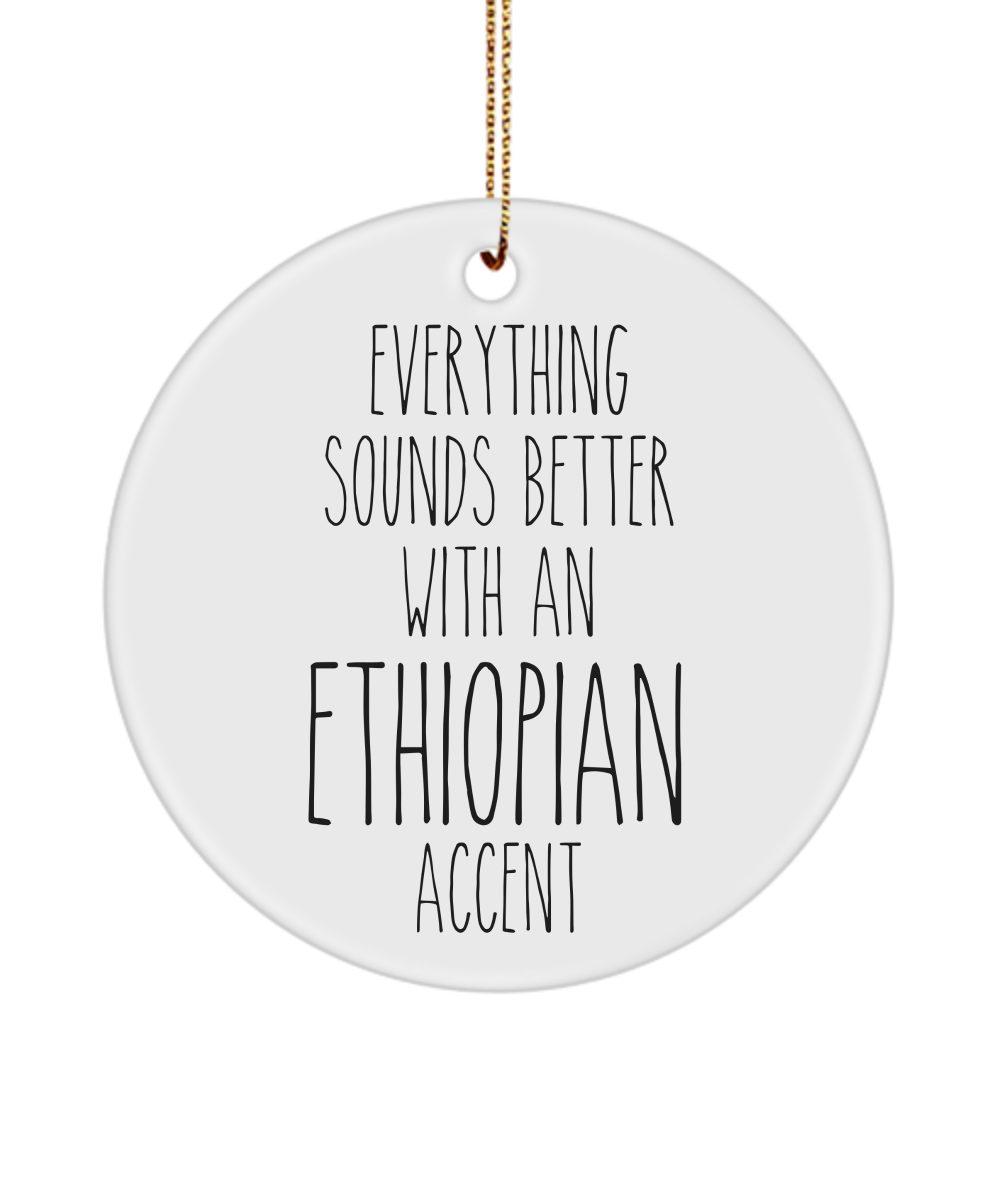 Ethiopia Ornament Everything Sounds Better with an Ethiopian Accent Ceramic Christmas Ornament Ethiopia Gift