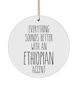 Ethiopia Ornament Everything Sounds Better with an Ethiopian Accent Ceramic Christmas Ornament Ethiopia Gift