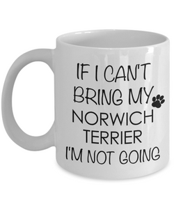 Norwich Terrier Dog Gifts If I Can't Bring My I'm Not Going Mug Ceramic Coffee Cup-Cute But Rude