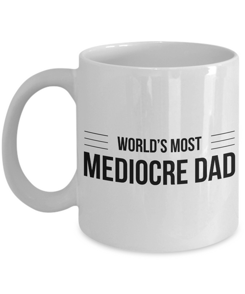 Mediocre Dad Mug Gifts - World's Most Mediocre Dad Ceramic Coffee Cup-Cute But Rude