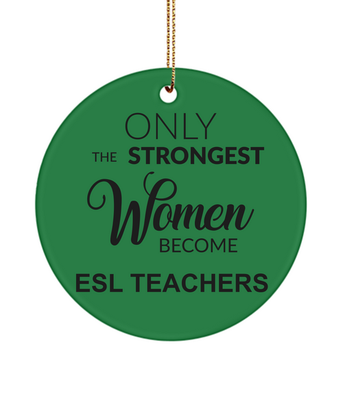 ESL Teacher Gifts for Women English Second Language Only The Strongest Women Become Esl Teachers Christmas Tree Ornament