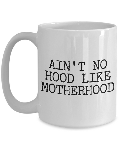 Gifts for Mom - Ain't No Hood Like Motherhood Coffee Mug Ceramic Mom Coffee Cup-Cute But Rude