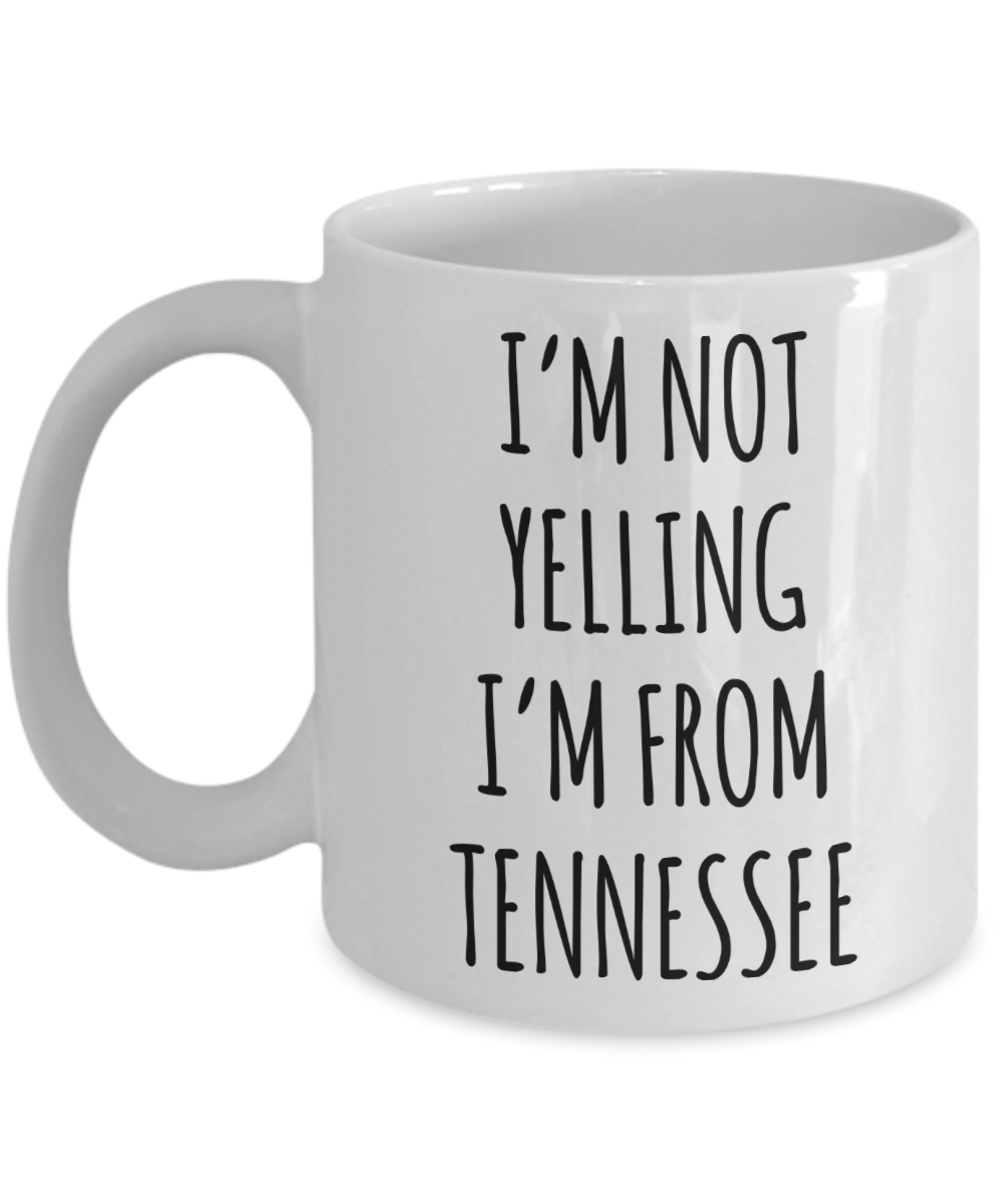 Tennessee Mug, Nashville Mug, Tennessee Gifts, I'm Not Yelling I'm From Tennessee Coffee Cup