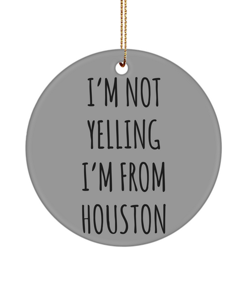 Houston Ornament, Houston Gifts, Houston Texas, I'm Not Yelling I'm From Houston Christmas Tree Ornament