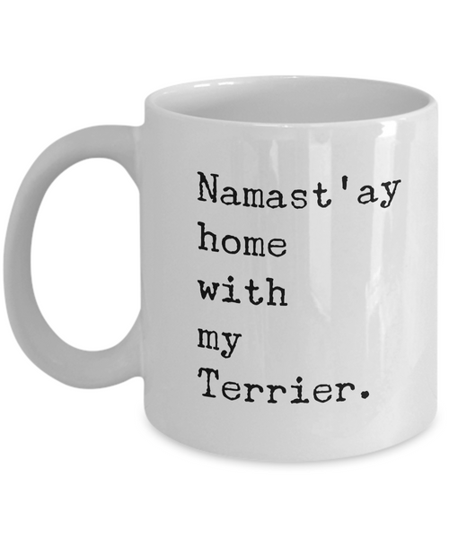 Namast'ay Home with my Terrier Mug 11 oz. Ceramic Coffee Cup-Cute But Rude