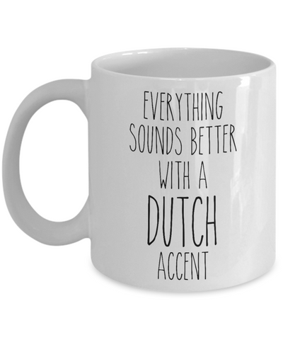 The Netherlands Mug Everything Sounds Better with a Dutch Accent Coffee Cup Dutch Gift