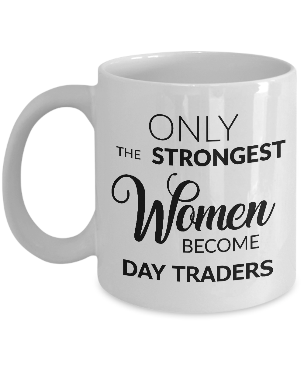 Day Trader Coffee Mug - Day Trading Gift - Only the Strongest Women Become Day Traders Coffee Mug Ceramic Tea Cup-Cute But Rude