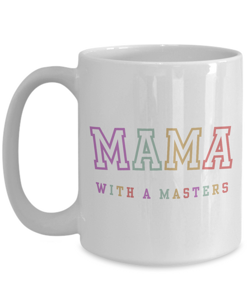 Masters Degree Gift, Masters Graduation, Masters Degree Gifts, Masters Mug, Mama with a Masters Coffee Cup