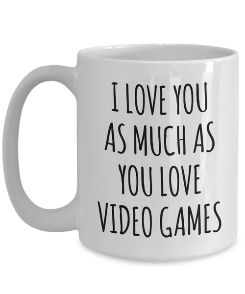 Gamer Stuff for Boyfriend I Love You As Much As You Love Video Games Mug Funny Coffee Cup-Cute But Rude