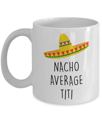 Titi Gift, Titi Gifts, Titi Mug, Titi Coffee Mug, Nacho Average Titi Cup