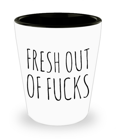 Fresh Out of Fucks Ceramic No Fucks Given Shot Glass