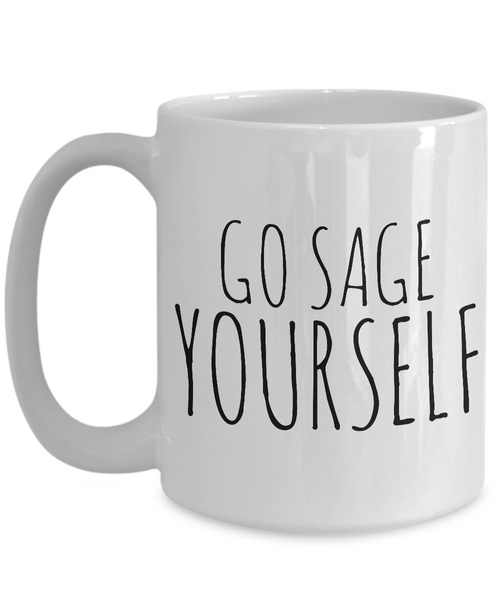 Go Sage Yourself Mug Funny Ceramic Coffee Cup-Cute But Rude