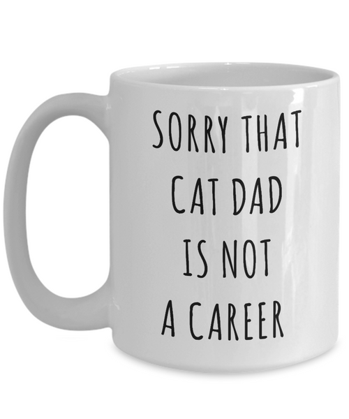 Funny Graduation Gift for Men Cat Lover Sorry That Cat Dad is Not a Career Mug Coffee Cup-Cute But Rude