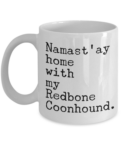 Redbone Coonhound Mug Redbone Coonhound Gifts - Namast'ay Home with My Redbone Coonhound Coffee Mug Ceramic Tea Cup-Cute But Rude