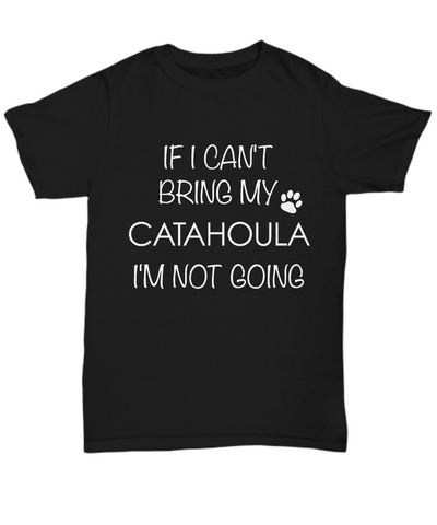 Catahoula Leopard Dog Shirts - If I Can't Bring My Catahoula I'm Not Going Unisex Catahoula T-Shirt Catahoula Gifts-HollyWood & Twine