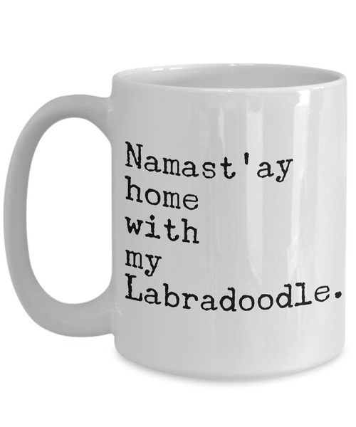 Labradoodle Coffee Mug Labradoodle Gifts - Namast'ay Home with My Labradoodle Coffee Mug Ceramic Tea Cup-Cute But Rude