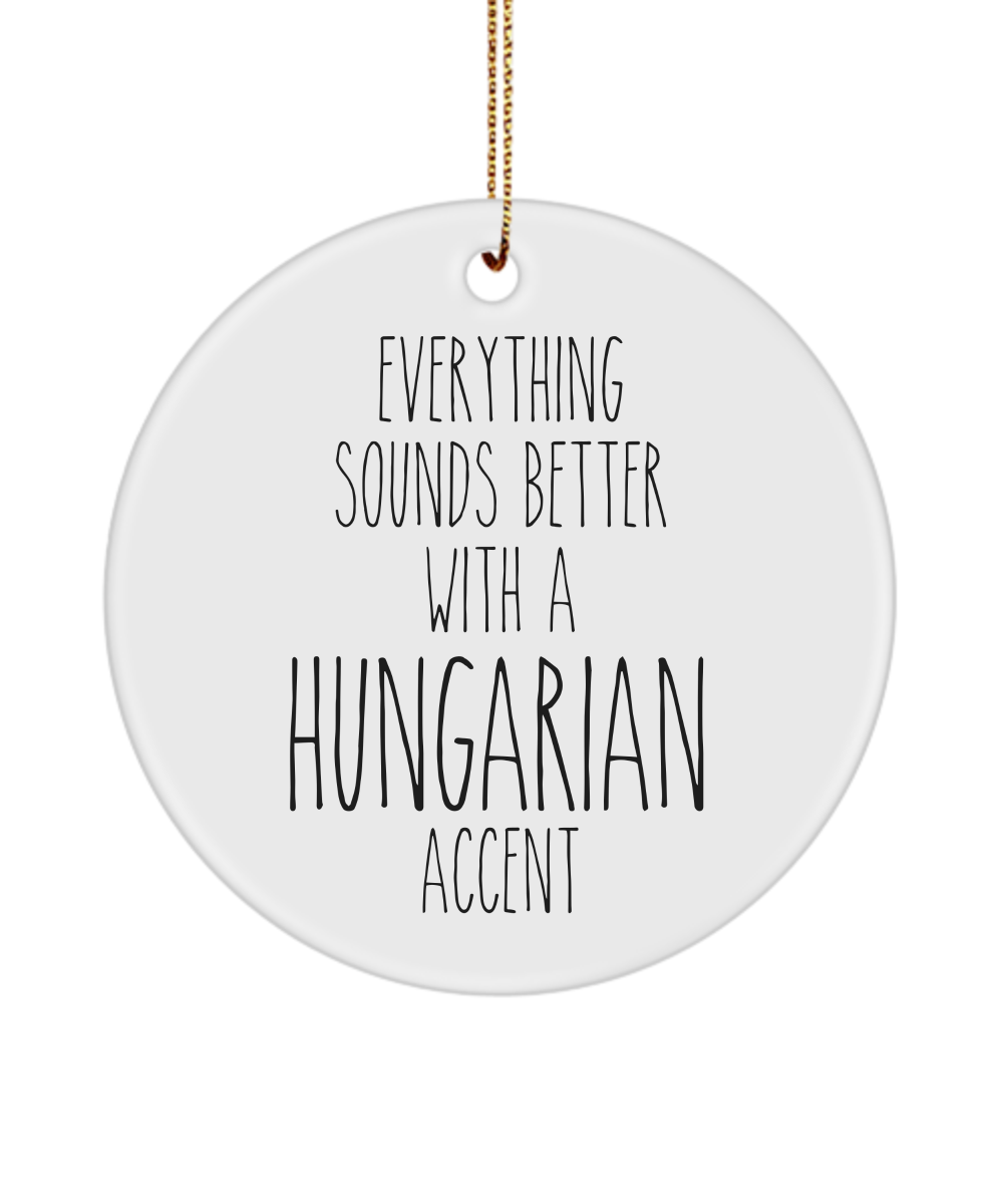 Hungary Ornament Everything Sounds Better with a Hungarian Accent Ceramic Christmas Ornament Hungary Gift