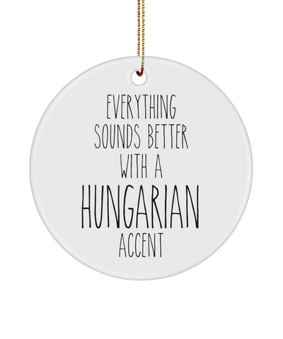 Hungary Ornament Everything Sounds Better with a Hungarian Accent Ceramic Christmas Ornament Hungary Gift