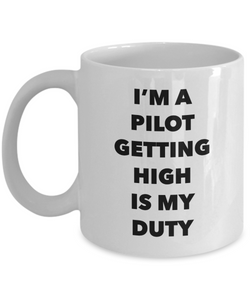 Funny Pilot Gifts - I'm a Pilot Getting High is My Duty Mug Ceramic Coffee Cup-Cute But Rude