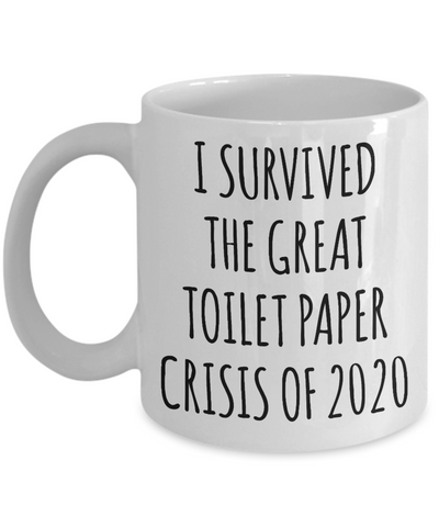 I Survived the Great Toilet Paper Crisis 2020 Mug Funny Coffee Cup TP Shortage Humor Gag Gift