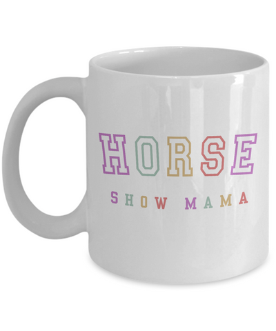 Horse Show Mom, Equestrian Mom, Horse Mug, Horse Mom, Horse Mama, Horse Coffee Cup, Horse Gifts