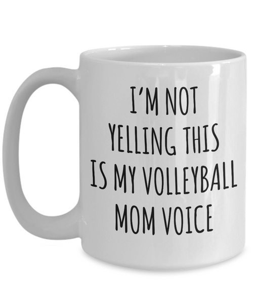 Volleyball Mom Mug, Volleyball Mom Gift, I’m Not Yelling This Is My Volleyball Mom Voice Coffee Cup