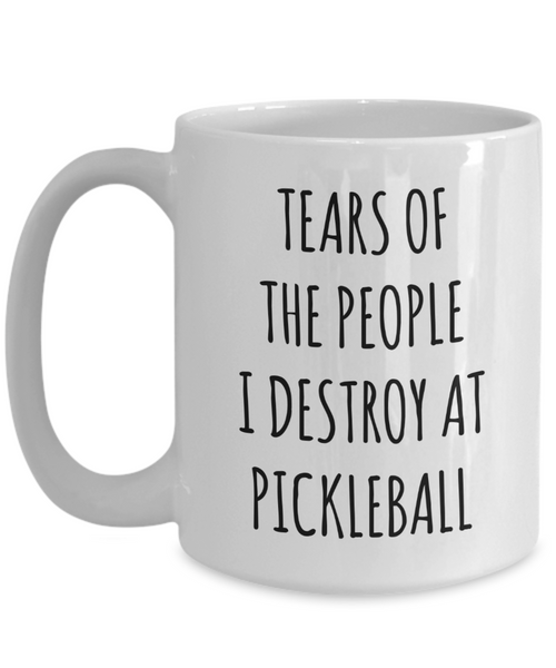 Pickleball Mug, Funny Pickleball Gifts, Pickleball Dad, Tears of The People I Destroy at Pickleball Coffee Cup