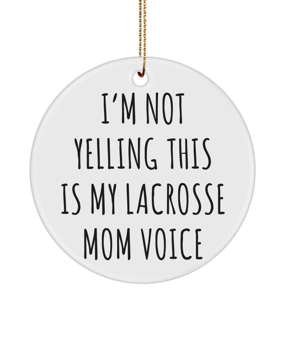 Lacrosse Mom Mug, Senior Lacrosse Mom Gift, I'm Not Yelling This Is My Lacrosse Mom Voice Christmas Tree Ornament