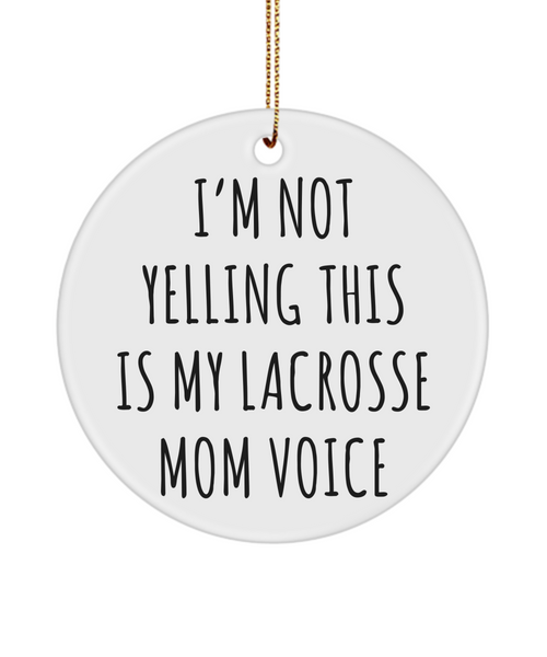 Lacrosse Mom Mug, Senior Lacrosse Mom Gift, I'm Not Yelling This Is My Lacrosse Mom Voice Christmas Tree Ornament