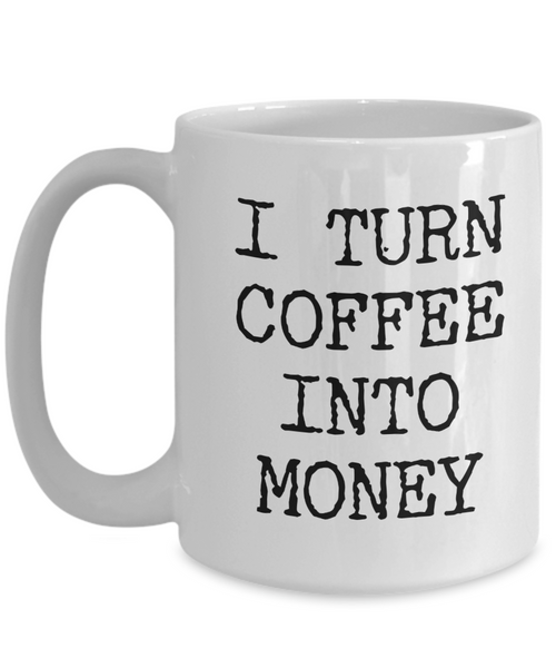 Best Entrepreneur Gifts I Turn Coffee Into Money Self Employed Person Mug Coffee Cup-Cute But Rude