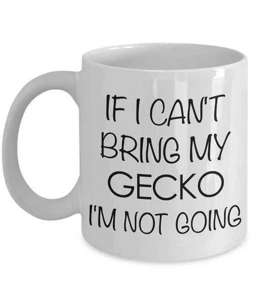 Crested Gecko Mug Leopard Gecko Mug - If I Can't Bring My Gecko I'm Not Going Funny Ceramic Coffee Cup-Cute But Rude