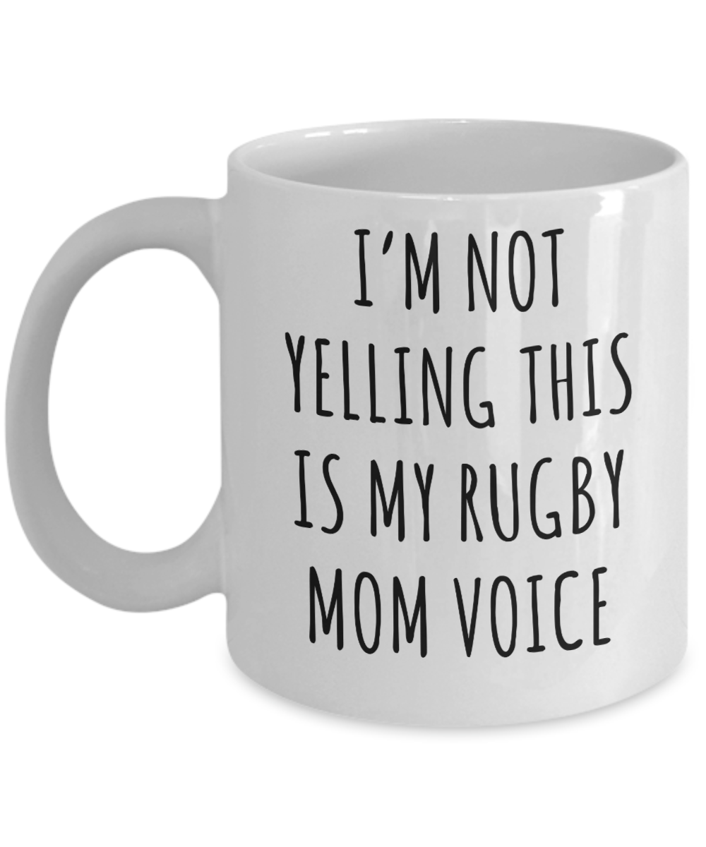 Rugby Mom Mug, Rugby Mom Gifts, I’m Not Yelling This Is My Rugby Mom Voice Coffee Cup