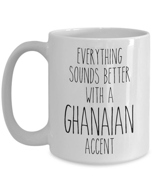 Ghana Mug Everything Sounds Better with a Ghanaian Accent Coffee Cup Gift