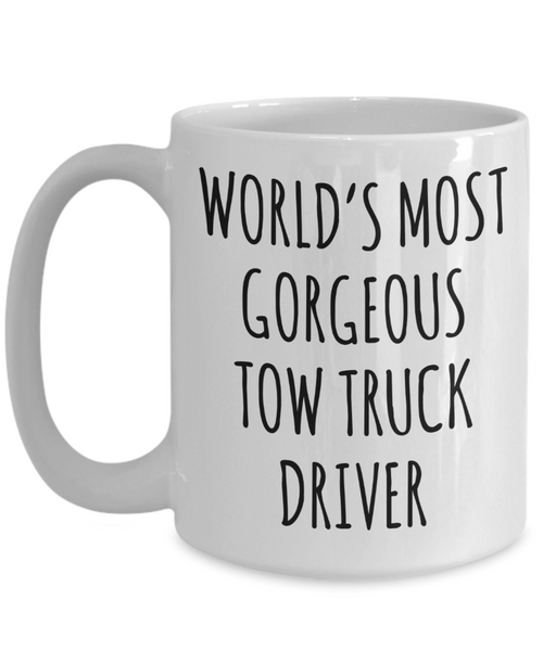 Tow Truck Driver, Tow Wife, Tow Truck Gifts, Tow Truck Mug, World's Most Gorgeous Tow Truck Driver