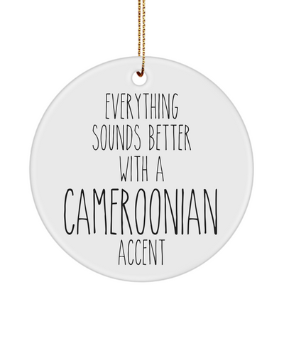 Cameroon Ornament Everything Sounds Better with a Cameroonian Accent Ceramic Christmas Ornament Cameroon Gift