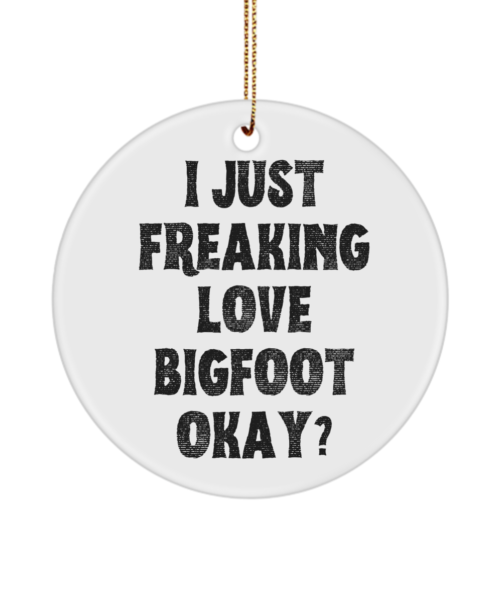 Bigfoot Ornament, Bigfoot Gifts, Bigfoot Gift, I Just Freaking Love Bigfoot Okay Christmas Ornament