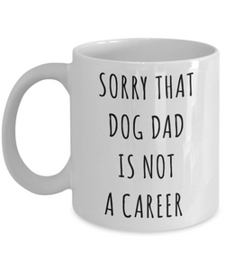 Funny Graduation Gift for Men Dog Lover Sorry That Dog Dad is Not a Career Mug Coffee Cup-Cute But Rude