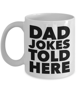Dad Jokes Told Here Mug Funny Coffee Cup Gift for Dad-Cute But Rude