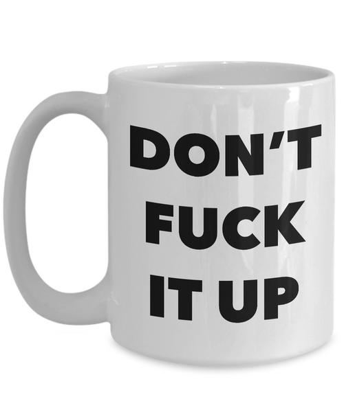 Profanity Coffee Mug Don't Fuck it Up Mug Ceramic Funny Coffee Cup-Cute But Rude