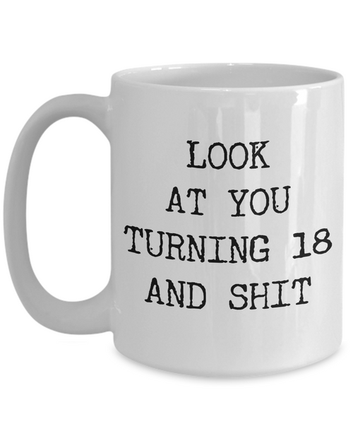 18th Birthday Gifts Funny Birthday Gift Ideas For Happy 18th Birthday Party Mug 18th Bday Gifts Birthday Gag Gifts Look at You Mug Coffee Cup-Cute But Rude