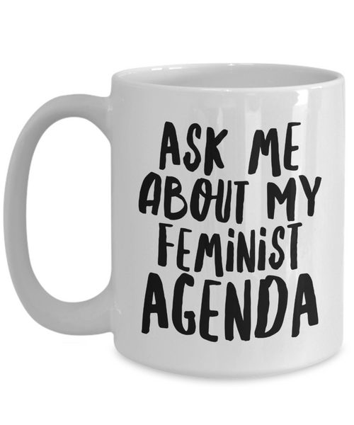 Feminist Agenda Mug Ask Me About My Feminist Gifts Mug Ceramic Coffee Cup-Cute But Rude