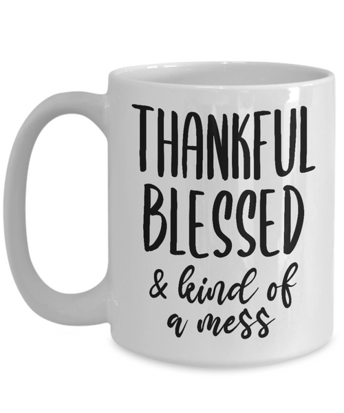 Thankful Blessed and Kind of a Mess Fall Mug Autumn Mug Thanksgiving Gifts Gratitude Gift Cozy Coffee Cup