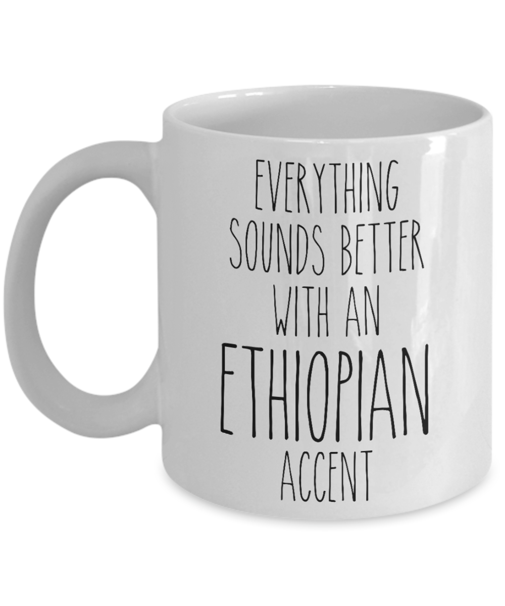 Ethiopia Mug Everything Sounds Better with a Ethiopian Accent Coffee Cup Ethiopia Gift