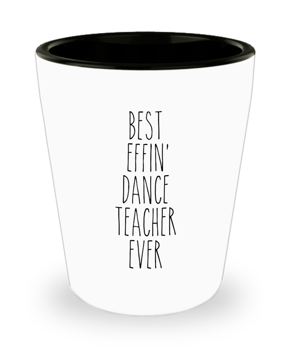 Best Effin Dance Teacher Ever Ceramic Shot Glass Funny Gift