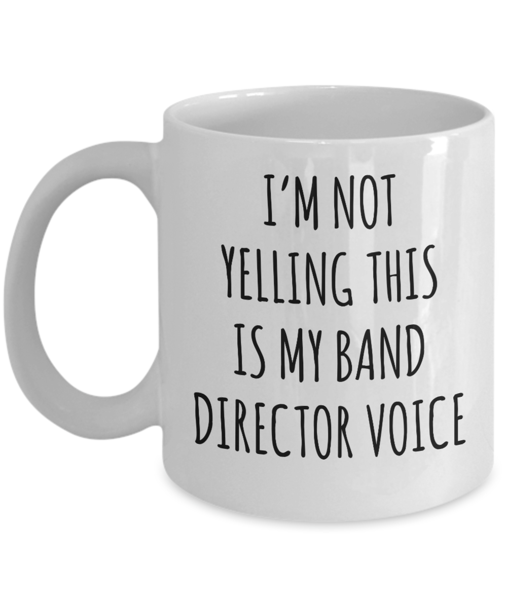 Band Director Gifts I'm Not Yelling This is My Band Director Voice Mug Funny Coffee Cup