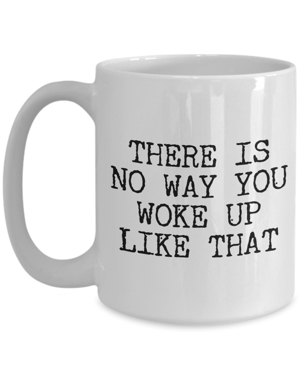 There's No Way You Woke Up Like That Mug Funny Rude Ceramic Coffee Cup ...