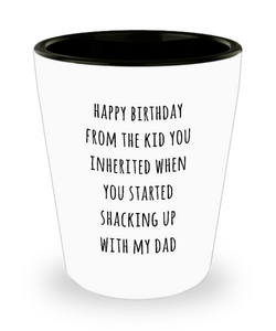 Stepmom Stepmother Gift for Stepmoms Funny Happy Birthday from the Kid You Inherited When You Started Shacking with Dad Ceramic Shot Glass