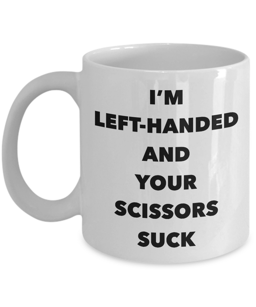 Lefty Mug I'm Left Handed and Your Scissors Suck Funny Coffee Cup