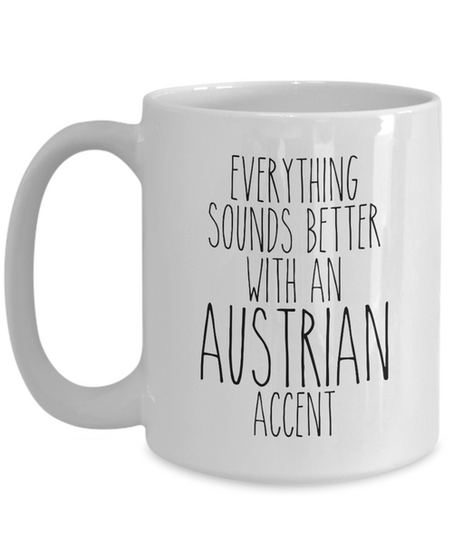 Austria Mug Everything Sounds Better with an Austrian Accent Coffee Cup